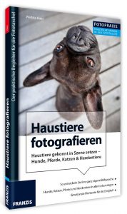 Haustiere fotografieren - Haustiere gekonnt in Szene setzen - Hunde, Pferde, Katzen, Tierfotografie lernen, Lehrbuch